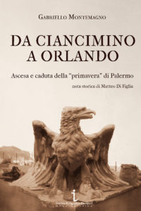 Gabriello Montemagno, DA CIANCIMINO A ORLANDO. Ascesa e caduta della “primavera” di Palermo